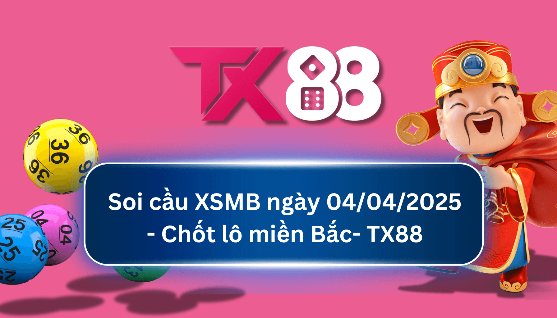 TX88 Soi Cầu XSMB 04/04/2025: Chọn số tài lộc cùng TX88