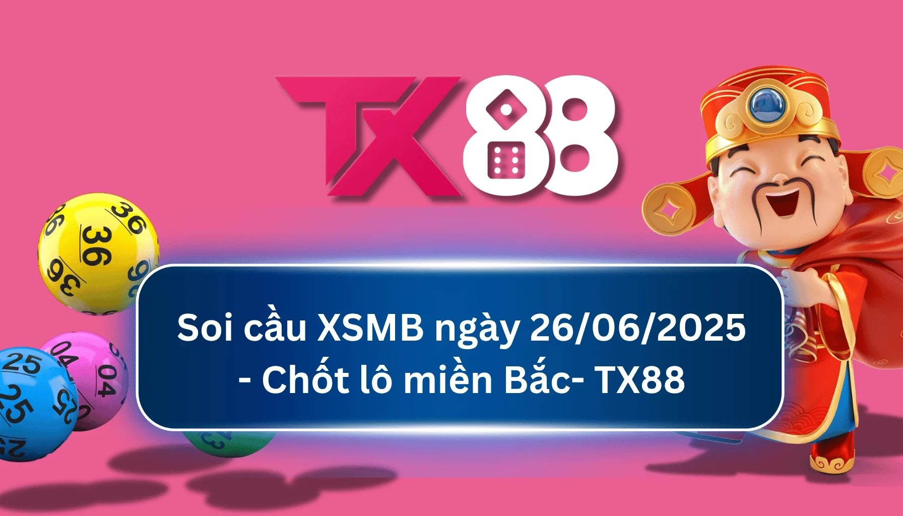 TX88 Soi Cầu XSMB 26/06/2025: Chọn số tài lộc cùng TX88
